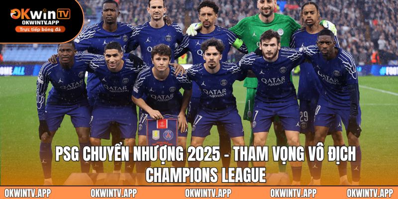PSG Chuyển Nhượng 2025