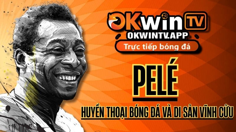 Pelé: Huyền thoại bóng đá và di sản vĩnh cửu