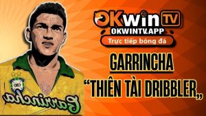 Garrincha: Thiên tài dribbler – Niềm vui của người dân và di sản bất diệt trên OKWIN TV