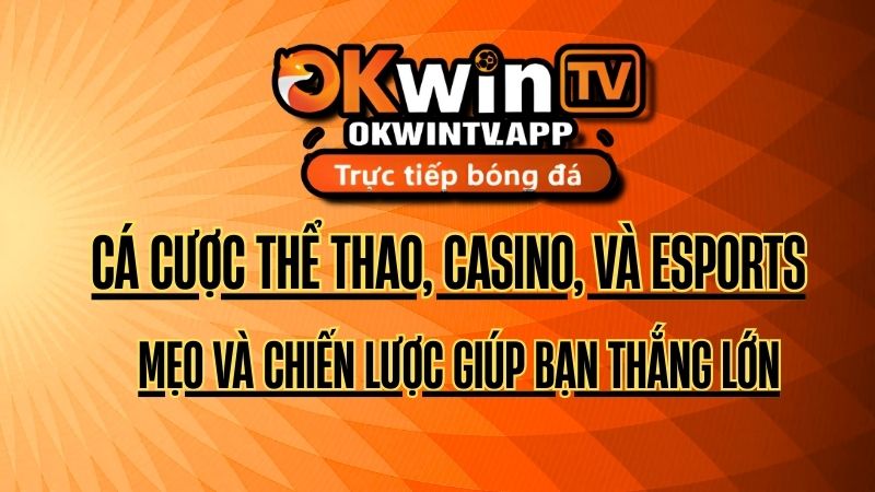 Cá cược thể thao, casino, và eSports: Mẹo và chiến lược giúp bạn thắng